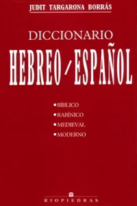 DICCIONARIO HEBREO-ESPAÑOL. BÍBLICO, RABÍNICO, MEDIEVAL Y MODERNO