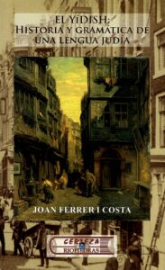EL YÍDISH, HISTORIA Y GRAMÁTICA DE UNA LENGUA JUDÍA