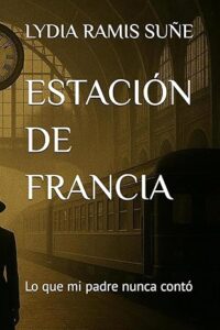 ESTACIÓN DE FRANCIA, LO QUE MI PADRE NUNCA CONTÓ